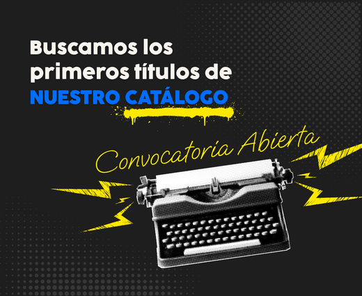 Buscamos los primeros títulos de nuestro catálogo. Convocatoria abierta.